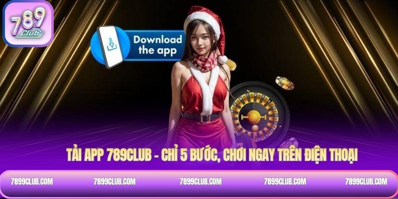Tải app 789Club – Chỉ 5 bước, chơi ngay trên điện thoại