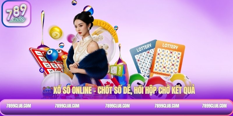 Xổ số online – Chốt số dễ, hồi hộp chờ kết quả