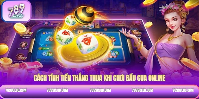 Cách tính tiền thắng thua khi chơi bầu cua online