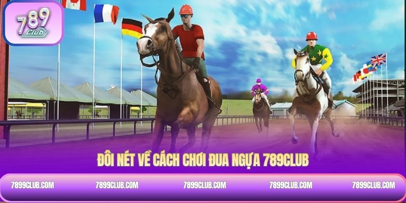 Đôi nét về cách chơi đua ngựa 789Club