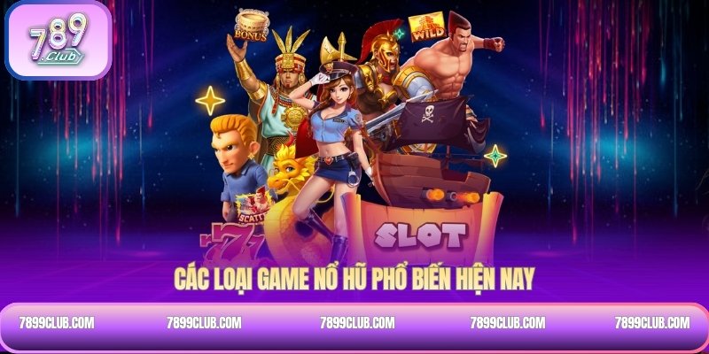 Các loại game nổ hũ phổ biến hiện nay