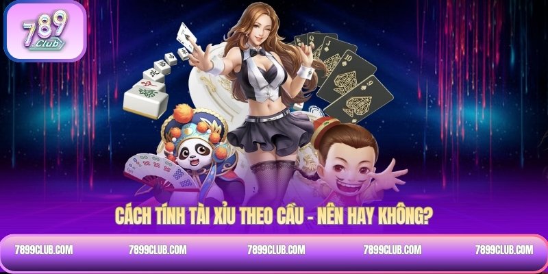 Cách tính tài xỉu theo cầu – Nên hay không?