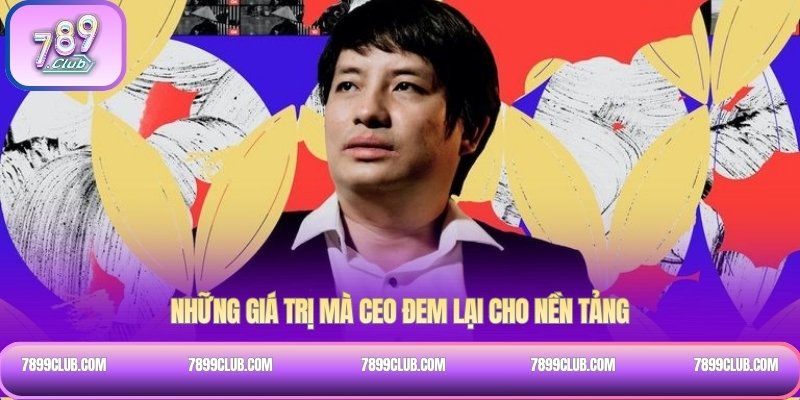 Những giá trị mà CEO đem lại cho nền tảng