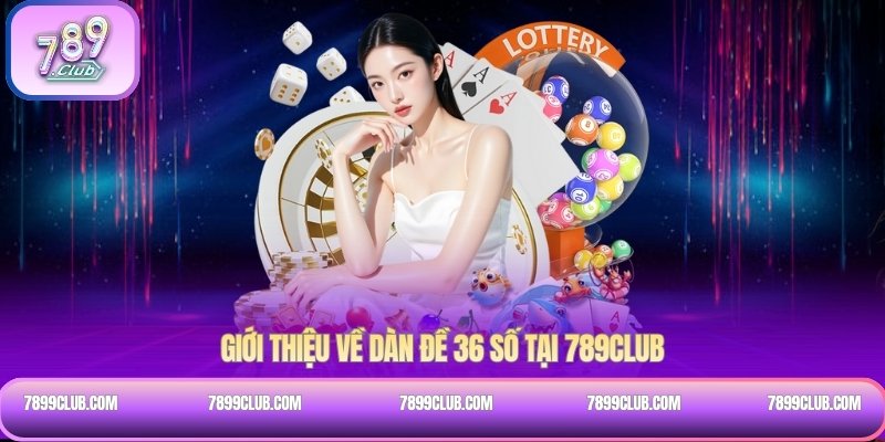 Giới thiệu về dàn đề 36 số tại 789Club