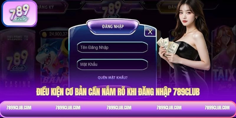 Điều kiện cơ bản cần nắm rõ khi đăng nhập 789Club