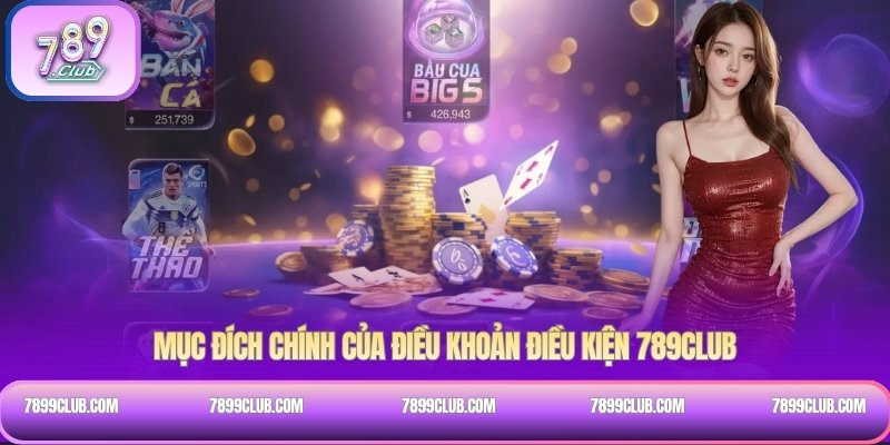 Mục đích chính của điều khoản điều kiện 789Club