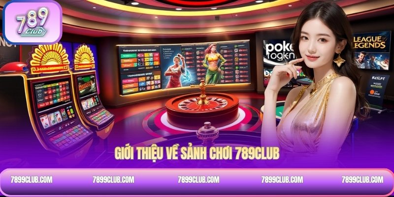 Giới thiệu về sảnh chơi 789CLUB