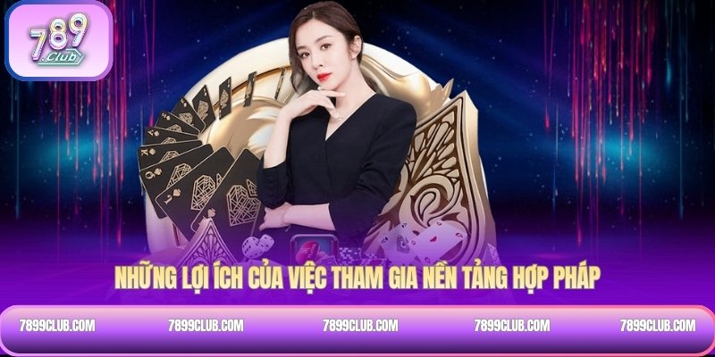 Những lợi ích của việc tham gia nền tảng hợp pháp