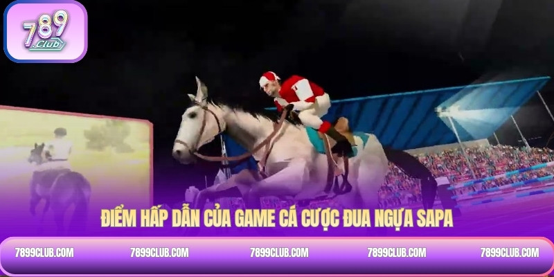 Điểm hấp dẫn của game cá cược đua ngựa SaPa