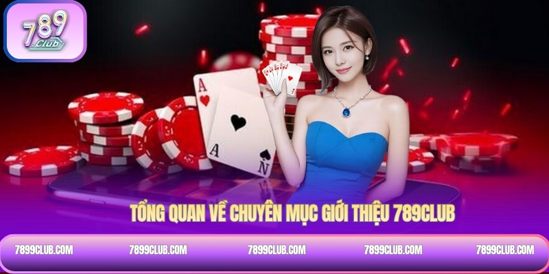 Tổng quan về chuyên mục giới thiệu 789Club