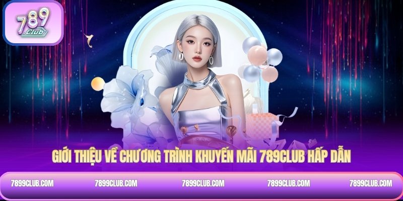 Giới thiệu về chương trình khuyến mãi 789Club hấp dẫn