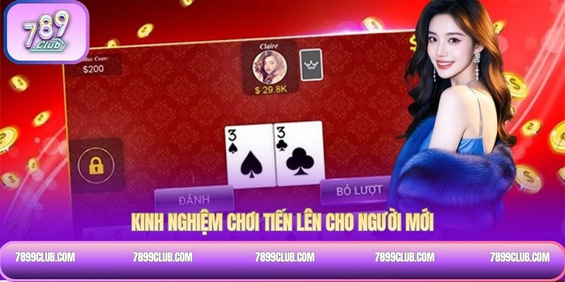 Kinh nghiệm chơi Tiến Lên cho người mới