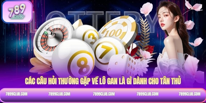 Các câu hỏi thường gặp về lô gan là gì dành cho tân thủ