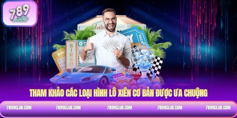 Tham khảo các loại hình lô xiên cơ bản được ưa chuộng