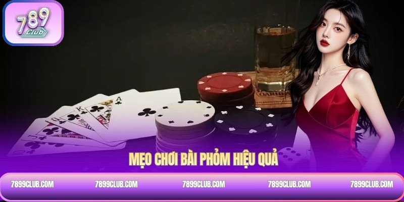 Các mẹo chơi bài Phỏm hiệu quả