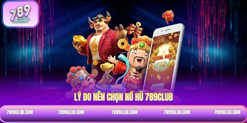 Lý do nên chọn Nổ hũ 789Club