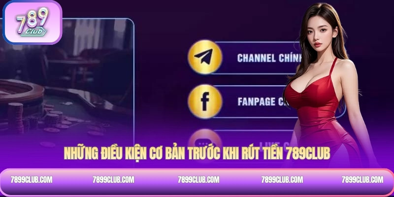 Những điều kiện cơ bản trước khi rút tiền 789Club