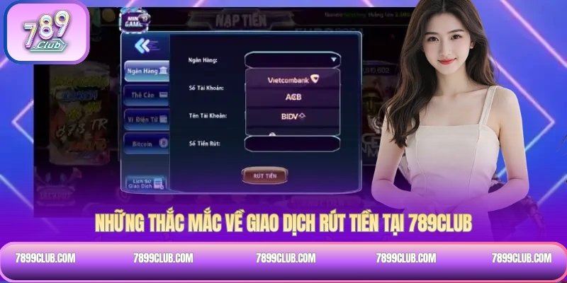 Những thắc mắc về giao dịch rút tiền tại 789Club
