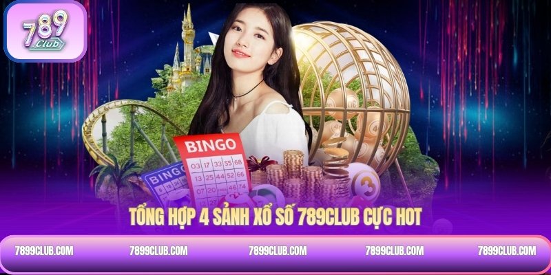 Tổng hợp 4 sảnh Xổ số 789Club cực hot